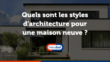 Quels sont les styles d’architecture pour une maison neuve ?